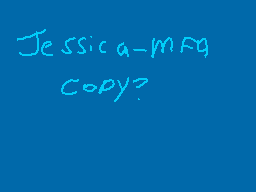 Drawn comment by JⒶck san😃
"Jessica-a-mfa copy?"