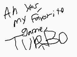 Drawn comment by JⒶck san😃
"Ah yes, my favorite game TURBO"