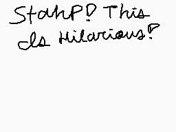 Drawn comment by Frosted K9
"StahP? This Is Hilarious?"
