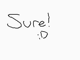 Drawn comment by GIMP.
"Sure! :D"