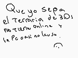 Drawn comment by ●Eale●
"¿Quién sepa el terrario de 3D, no tiene online y la ocasión no la usa."