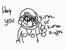 Drawn comment by Ealemen
"Hey you gimm ur human rights"