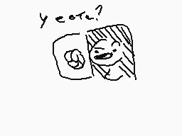 Drawn comment by ●Eale●
"y e o t ?"