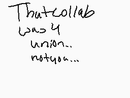 Drawn comment by B○」t※
"Thatcollab was 4 union. notyoo..."