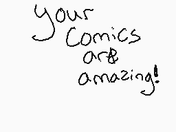 Drawn comment by ホいレイ
"your Comics are amazing!"