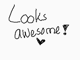 Drawn comment by Taurianium
"Looks awesome!"