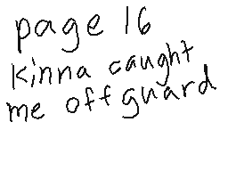 Drawn comment by MegⒶMago15
"page 16 kinna caught me off guard"