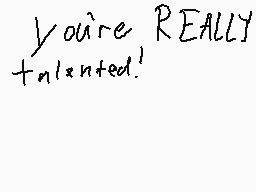 Drawn comment by MegⒶMago15
"you're REALLY talented!"