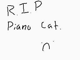 Drawn comment by Magomation
"R.I.P Piano Cat. n"