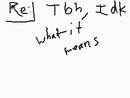 Drawn comment by MagoMation
"Re: Tbh, it means"