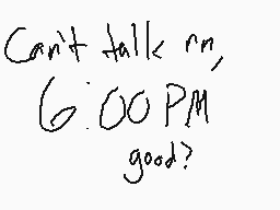 Drawn comment by MagoMation
"Can't talk rn, 6:00 PM good?"