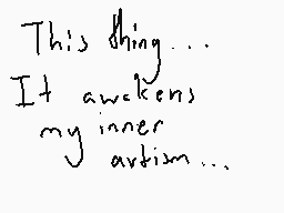 Drawn comment by SleepyMago
"This thing... It awakens my inner action..."