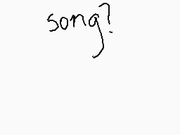 Drawn comment by giuly☀
"song?"