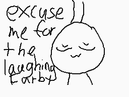 Drawn comment by BluePikcat
"excuse me for the laughing farby"