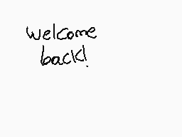 Drawn comment by D@ni
"welcome back!"