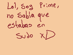 Drawn comment by D@ni
"LoL, Soy Prime, no Sabía que estabas en sudo xD"