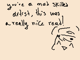 Drawn comment by D@ni
"you're a mad skilled distrust, this was a really nice read!"