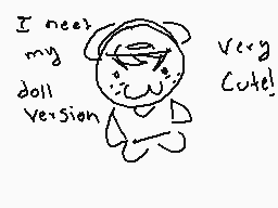 Drawn comment by D@ni
"I need my doll version very cute!"