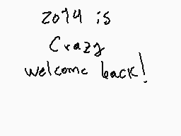 Drawn comment by D@ni
"2014 is crazy welcome back!"
