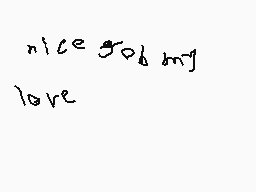 Drawn comment by minecraft□
"nice god my love"