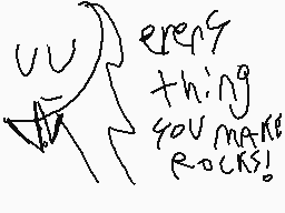 Drawn comment by Butterscot
"even thing you make rocks!"