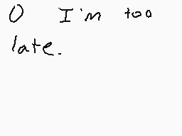 Drawn comment by →◎liver←
"I'm too late."