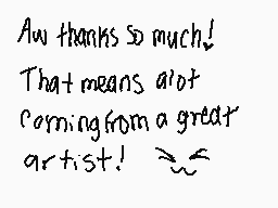 Drawn comment by ✕EmoWolf✕
"Aw thanks so much! That means alot coming from a great artist!   ∠∠"