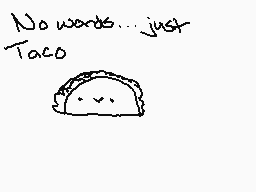 Drawn comment by Sleepi
"No words... just Taco"