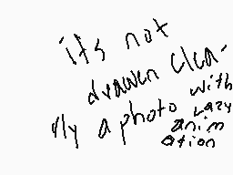 Drawn comment by DETERMINED
"it's not drawn clear with a photo vary animation"