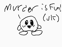 Drawn comment by Nerdtendo
"Murder is Fun! (jtc)"