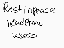 Drawn comment by アエれにレ@ヒ!@$
"Restinpeace headPhone uses"