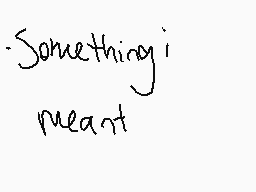 Drawn comment by アエれにレ@ヒ!@$
"-Something! meant"
