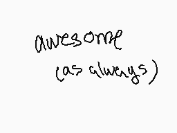 Drawn comment by JynxFlygon
"awesome (as always)"
