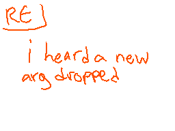 Drawn comment by FlipTheory
"RE i heard a new arg dropped"
