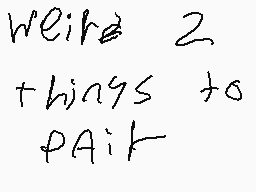 Drawn comment by owen
"We're 2 things to paint"