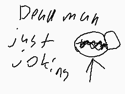 Drawn comment by ZitaDack
"Dehll man just joking"