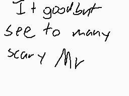 Drawn comment by ZitaDack
"It goodbut see to many scary Mr"