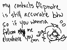 Drawn comment by Punny
"my contacts flipnose is still accurate btw so if you wanna follow me elsewhere you can"