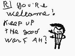 Drawn comment by jeromis
"R1 you're welcome! Keep up He good war F AH?"