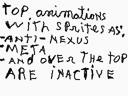 Drawn comment by jeromis
"Top animations with sprites as; -ANTI-NEXUS -MEJA AND OVER THE TOP ARE INACTIVE"