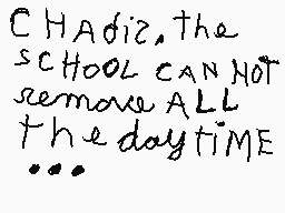 Drawn comment by jeromis
"Chadiz, the school can not remove all the daytime..."