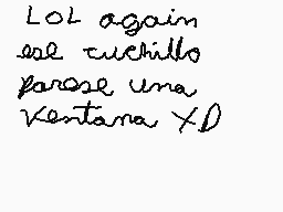 Drawn comment by jeromis
"LOL again ese cuchillo parece una Ventana XD"