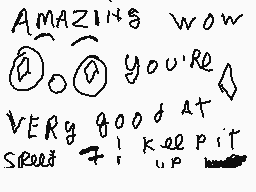 Drawn comment by jeromis
"AMAZING wow you're VERY good at SPEECH & KEEP IT"
