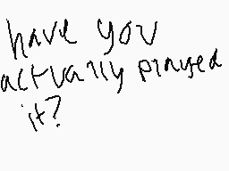 Drawn comment by ♦Ghirahim◇
"have you actually played it?"