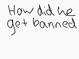 Drawn comment by Lucky 03
"How did we get banned"