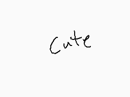 Drawn comment by Kawaiikat☆
"Cute"