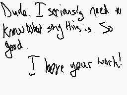 Drawn comment by Cutiebat99
"Dude. I seriously need to know what say this is. So good. I love your work!"