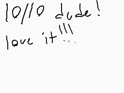 Drawn comment by AngstyCat
"10/10 dude! love it!!!"