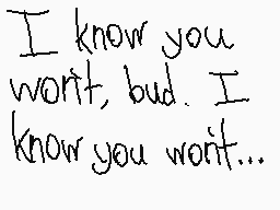 Drawn comment by Miffelmesh
"I know you won't, bud. I know you won't..."