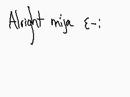 Drawn comment by ☁Sleep
"Alright miija ε-:"